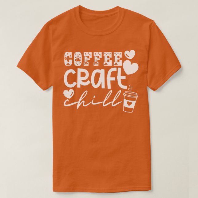 Coffee Craft Chill 11 T-Shirt (Design Front)
