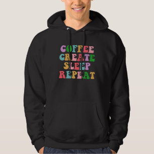 Coffee Create Sleep Repeat Cute Artwork Creatives Hoodie
