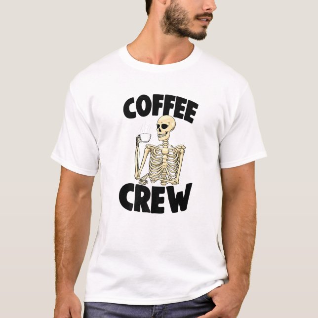 Coffee Crew Lovers Funny Women Coffee Love Skeleto T-Shirt (Front)