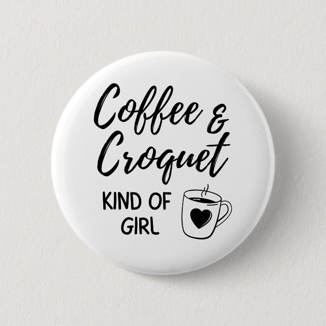 Coffee & croquet kind of girl. 6 cm round badge (Front)