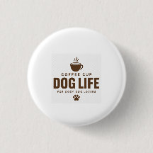 Coffee Cup Dog Life Button for Dog Lovers