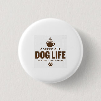 Coffee Cup Dog Life Button for Dog Lovers