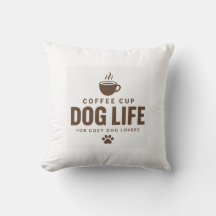 Coffee Cup Dog Life Throw Pillow for Dog Lovers