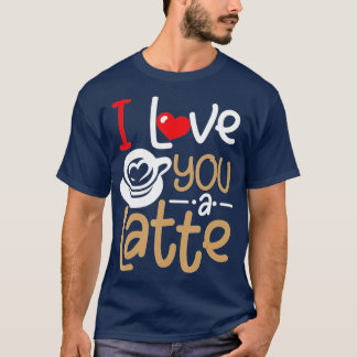 Coffee Cup I Love You A Latte Valentine Valentine' T-Shirt
