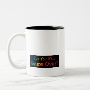 Coffee Cup Mug: For you it's Game Over"