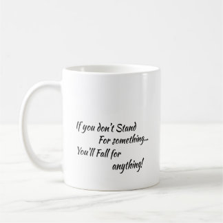 Coffee Cup: Stand for something Coffee Mug