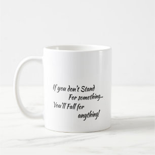 Coffee Cup: Stand for something Mug