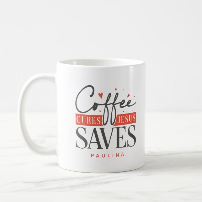Coffee Cures Jesus Saves Personalised  Coffee Mug (Left)