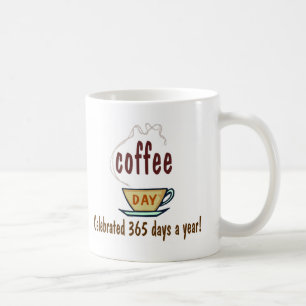 Coffee Day Celebrated 365 Days A Year Mug