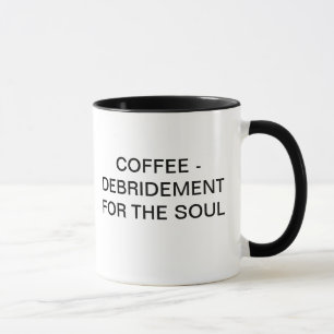 COFFEE - DEBRIDEMENT FOR THE SOUL MUG