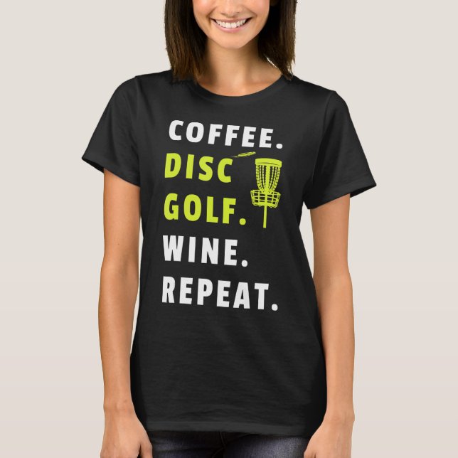 Coffee Disc Golf Wine Repeat Frisbee Golfing Funny T-Shirt (Front)