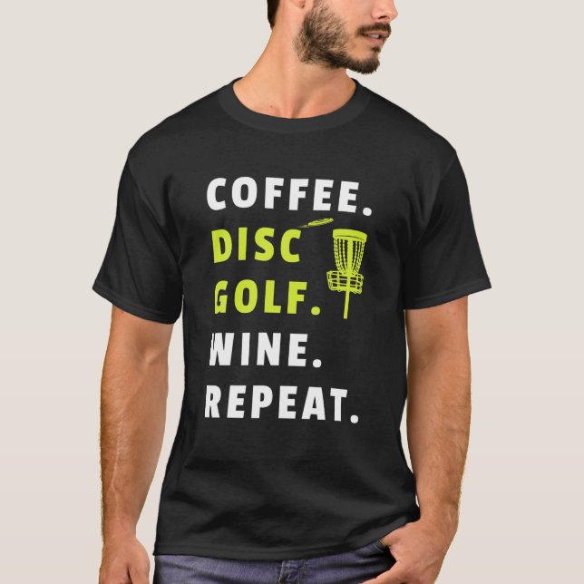 Coffee Disc Golf Wine Repeat Frisbee Golfing Funny T-Shirt (Front)