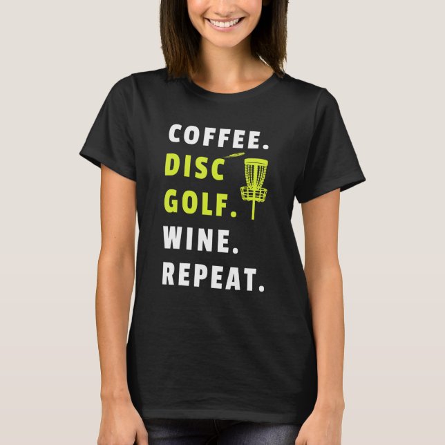 Coffee Disc Golf Wine Repeat Frisbee Golfing Funny T-Shirt (Front)