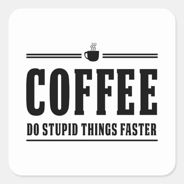 Coffee Do Stupid Things Faster Square Sticker (Front)