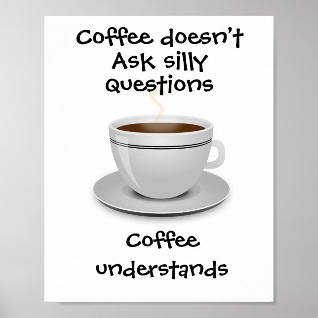 Coffee doesn’t ask silly questions  poster (Front)