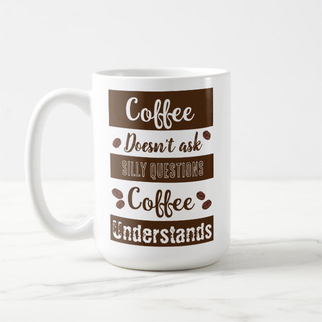 Coffee Doesn't Ask Silly Questions Mug (Left)