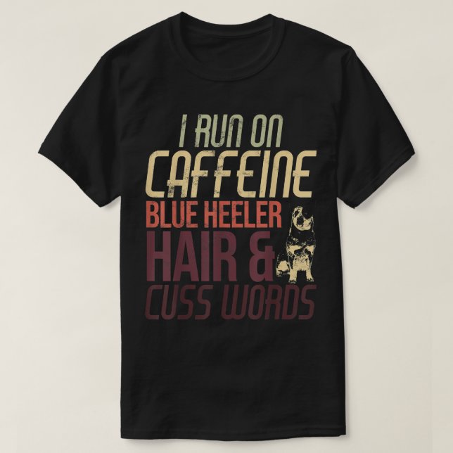 Coffee Dog Cuss Word Heeler Hair Caffeine Lover  T-Shirt (Design Front)