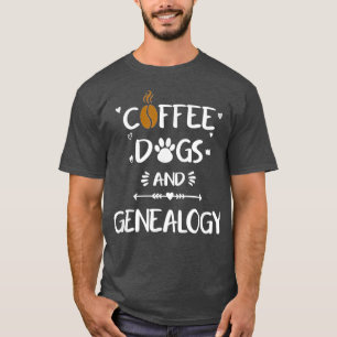 Coffee Dogs amp Genealogy Family Ancestry History  T-Shirt