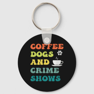 Coffee Dogs And Crime Shows Funny Humour Sarcastic Key Ring