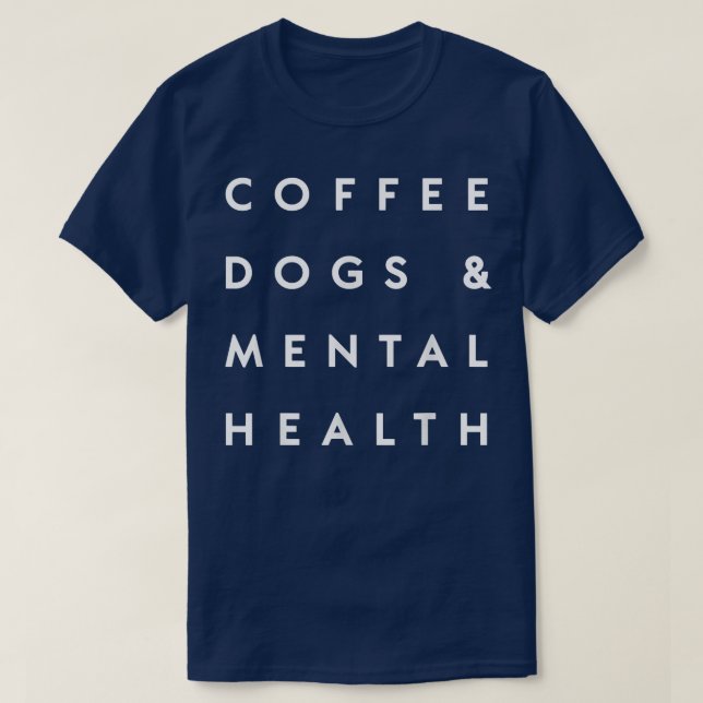 Coffee Dogs And Mental Health Mens Womens  T-Shirt (Design Front)