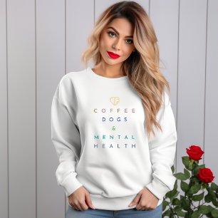 Coffee, Dogs, and Mental Health – The Perfect Trio Sweatshirt