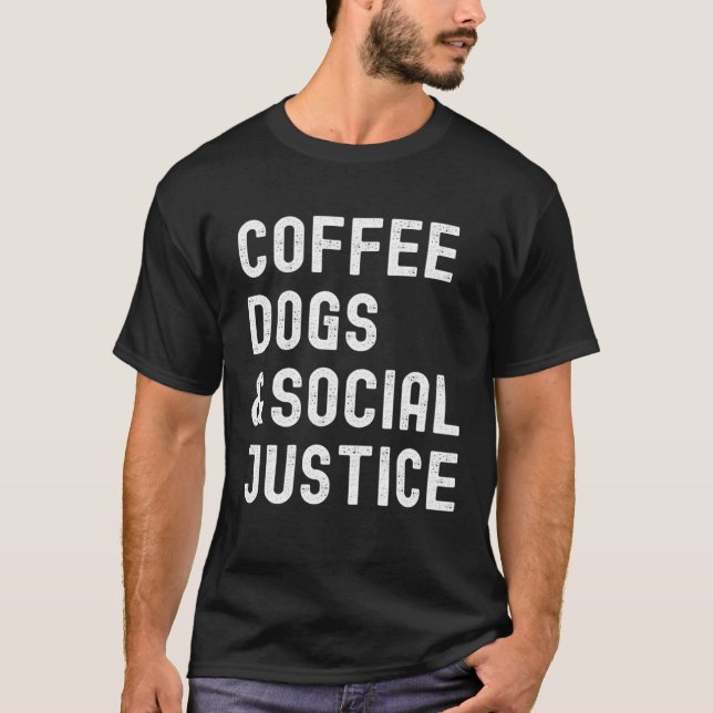 Coffee Dogs and Social Justice Activist Feminist A T-Shirt (Front)