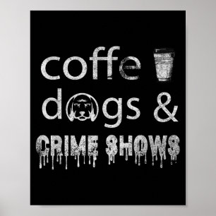 Coffee Dogs Crime Shows Funny Coffee Dog Lovers Poster