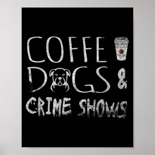 Coffee Dogs Crime Shows Funny Coffee Dog Lovers Poster