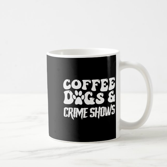 Coffee Dogs Crime Shows Funny Quote Dog Lovers Cof Mug (Right)