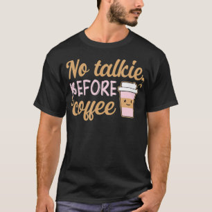 coffee drinker Barista Espresso no Talkie before T-Shirt