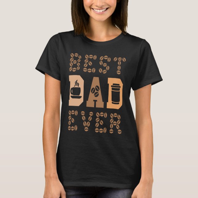 Coffee Drinker Caffeine Fatherhood Best Dad Ever T-Shirt (Front)