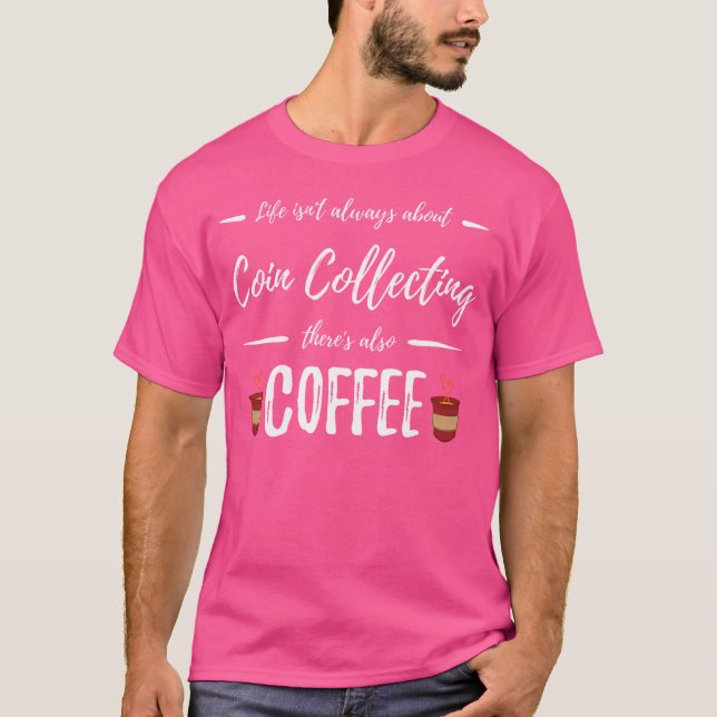 Coffee Drinker Coin Collecting Funny Collectors T-Shirt (Front)