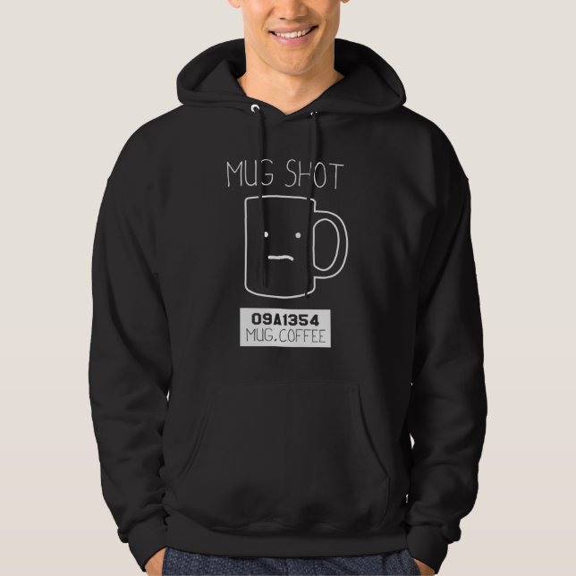 Coffee Drinker Gift Pun Mug Shot Hoodie (Front)