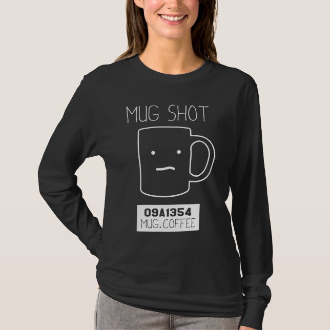 Coffee Drinker Gift Pun Mug Shot T-Shirt (Front)