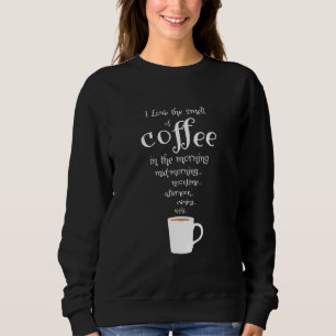 Coffee Drinker Love The Smell Of Coffee Sweatshirt
