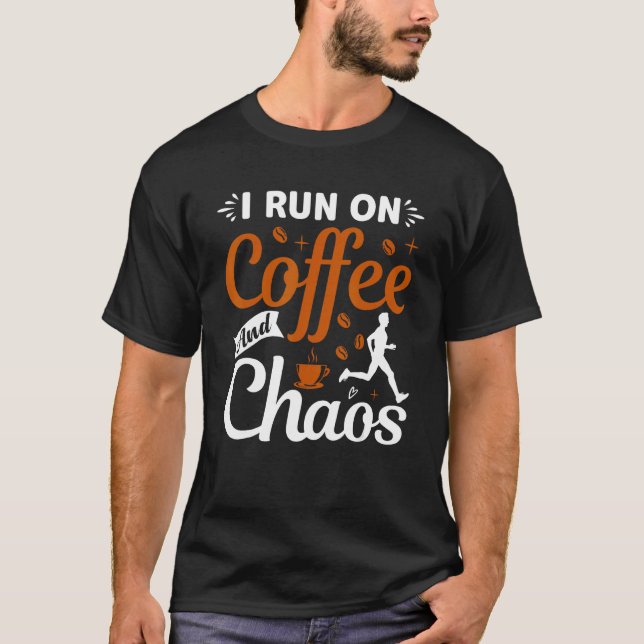coffee drinker saying I live on coffee and chaos 2 T-Shirt (Front)