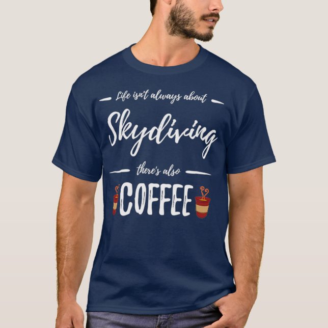 Coffee Drinker Skydiving  Funny Skydiver Gift T-Shirt (Front)