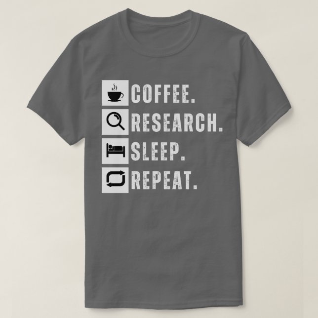 Coffee eat research sleep repeat 17 T-Shirt (Design Front)