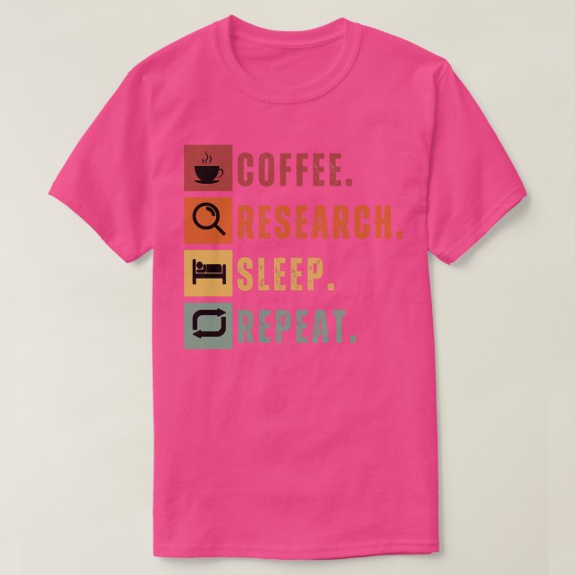 Coffee eat research sleep repeat 5 T-Shirt (Design Front)