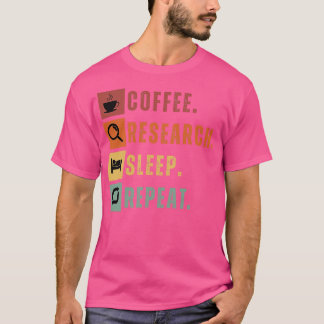 Coffee eat research sleep repeat 5 T-Shirt