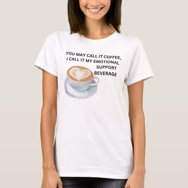 Coffee Emotional Support Beverage T-Shirt (Front)