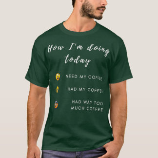 Coffee Feeling Funny Coffee Coffee Gift Barista Cl T-Shirt