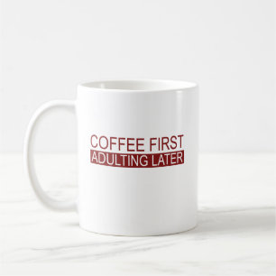 Coffee First Adulting Later Funny Mug