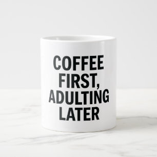 Coffee First, Adulting Later – Funny Slogan Large Coffee Mug