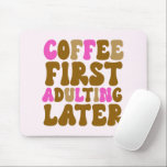 Coffee First Adulting Later Pink Brown Retro Mouse Mat<br><div class="desc">This is a Coffee First Adulting Later Pink Brown Retro Mouse Pad!</div>