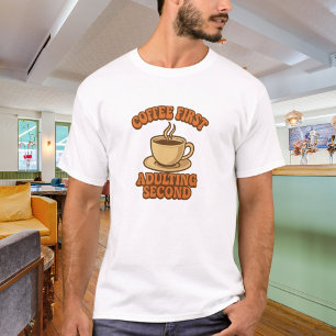 Coffee first adulting second quote humour T-Shirt