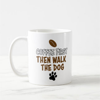 Coffee first and then let dog out coffee mug