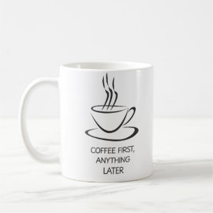 Coffee First, Anything Later – Funny Morning Mug