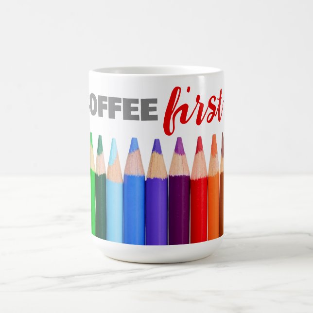 COFFEE First, Artists Coloured Pencils  Coffee Mug (Center)