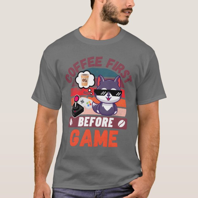 Coffee First before Game friend T-Shirt (Front)
